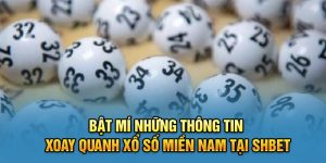 Bật Mí Những Thông Tin Xoay Quanh Xổ Số Miền Nam Tại Shbet