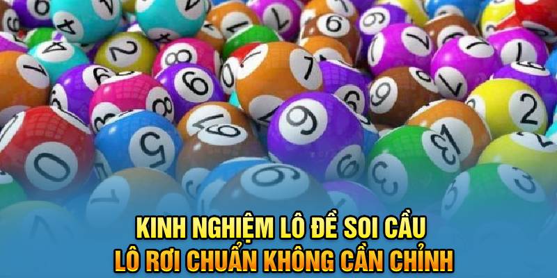 Kinh nghiệm lô đề soi cầu lô rơi chuẩn không cần chỉnh