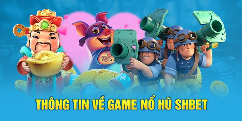 Thông tin về game nổ hũ Shbet