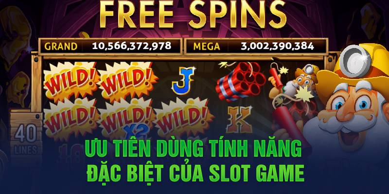 Ưu tiên dùng tính năng đặc biệt của slot game